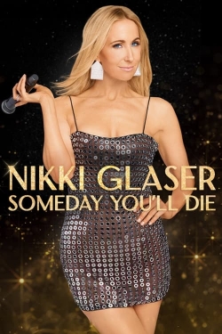 Watch Nikki Glaser: Someday You'll Die (2024) Online FREE