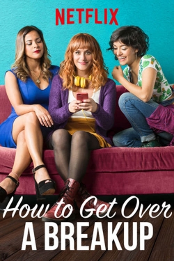 Watch How to Get Over a Breakup (2018) Online FREE