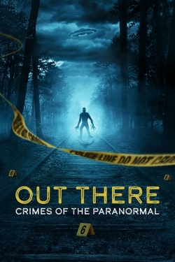 Watch OUT THERE: Crimes of the Paranormal (2024) Online FREE