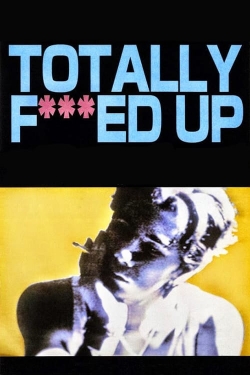 Watch Totally Fucked Up (1993) Online FREE