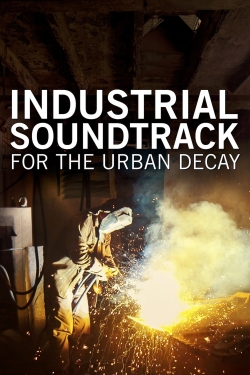 Watch Industrial Soundtrack for the Urban Decay (2015) Online FREE
