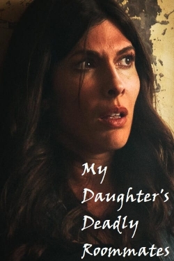Watch My Daughter's Deadly Roommates (2023) Online FREE