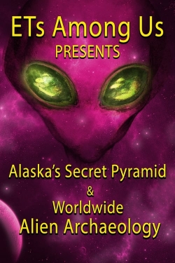 Watch ETs Among Us Presents: Alaska's Secret Pyramid and Worldwide Alien Archaeology (2023) Online FREE