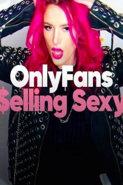 Watch OnlyFans: Selling Sexy (2021) Online FREE