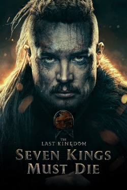 Watch The Last Kingdom: Seven Kings Must Die (2023) Online FREE